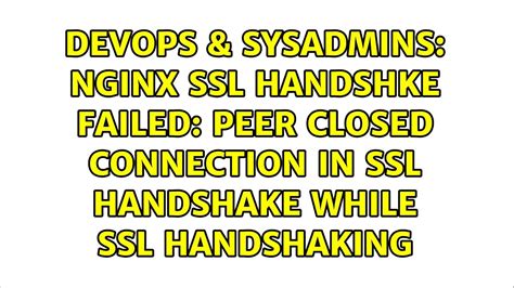 Additionally, this is a CPU-intensive process. . Nginx proxy ssl handshake failed